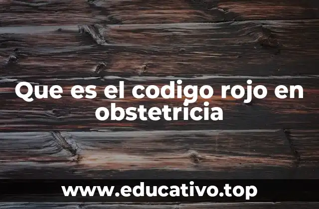 Que es el codigo rojo en obstetricia