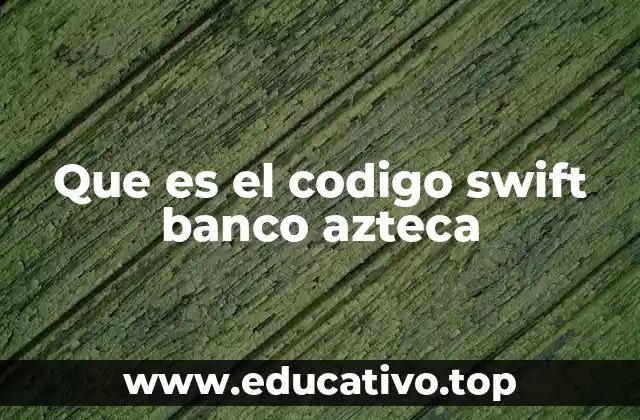 Que es el codigo swift banco azteca