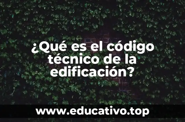 ¿Qué es el código técnico de la edificación?