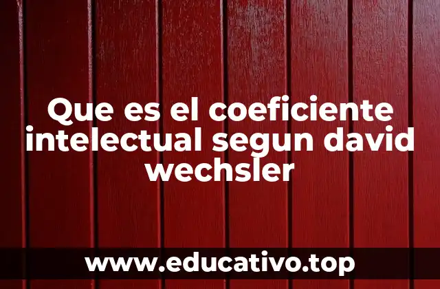 Que es el coeficiente intelectual segun david wechsler