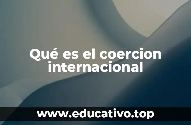 Qué es el coercion internacional