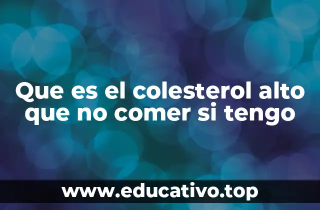 Que es el colesterol alto que no comer si tengo