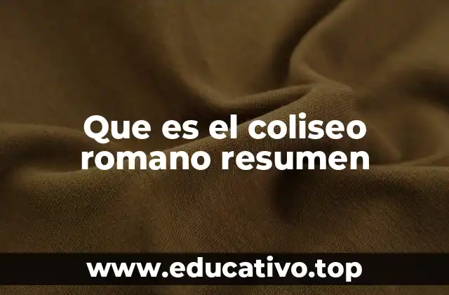 Que es el coliseo romano resumen