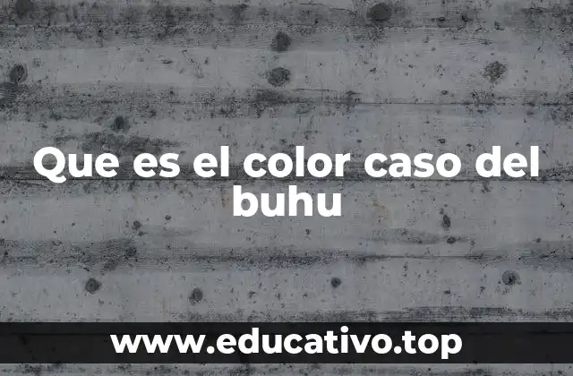 Que es el color caso del buhu