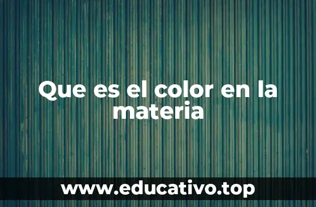 Que es el color en la materia