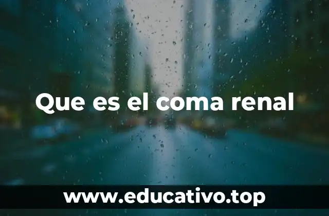 Que es el coma renal
