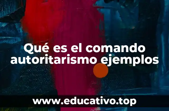 Qué es el comando autoritarismo ejemplos