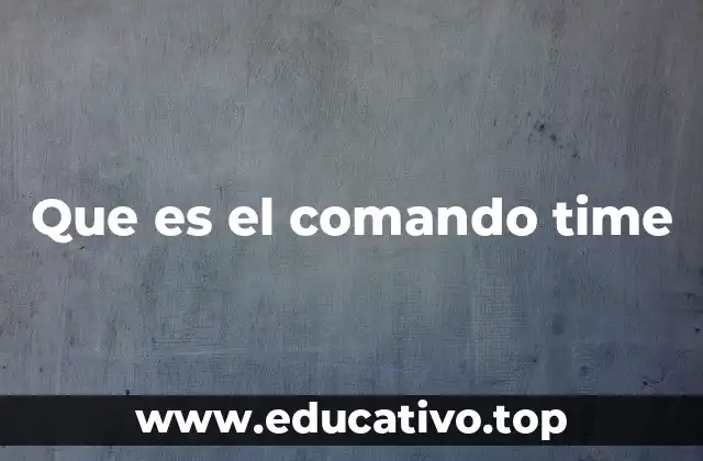 Que es el comando time