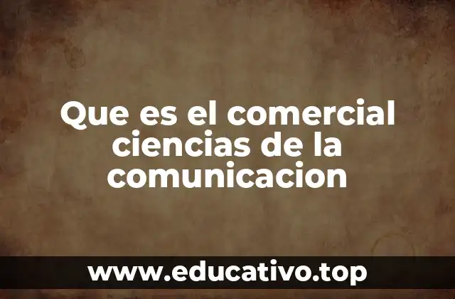 Que es el comercial ciencias de la comunicacion