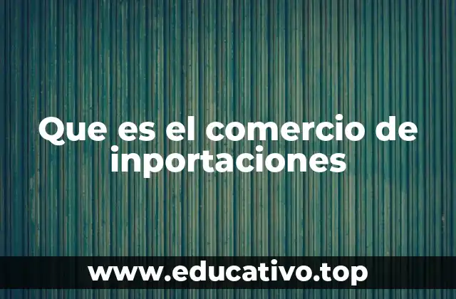 Que es el comercio de inportaciones
