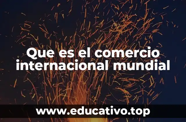 Que es el comercio internacional mundial