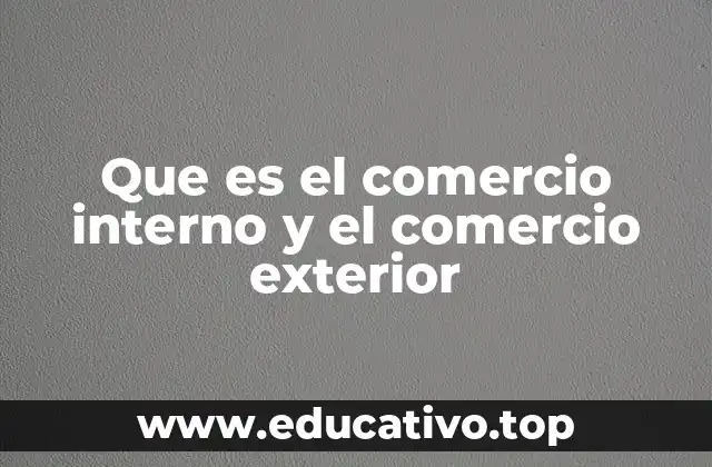 Que es el comercio interno y el comercio exterior