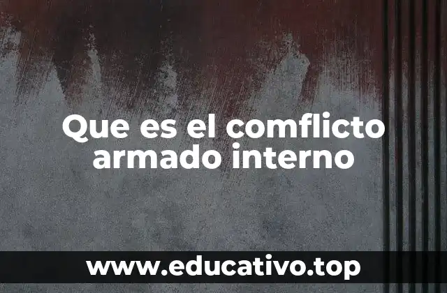 Que es el comflicto armado interno
