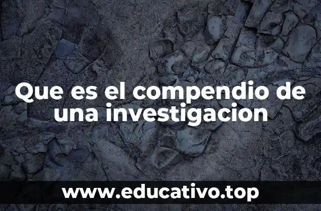 Que es el compendio de una investigacion