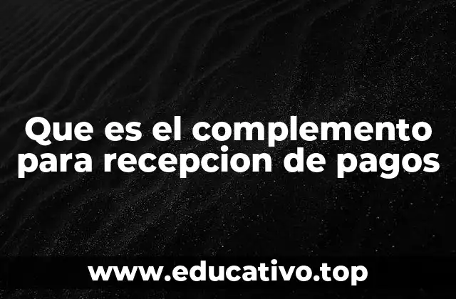 Que es el complemento para recepcion de pagos