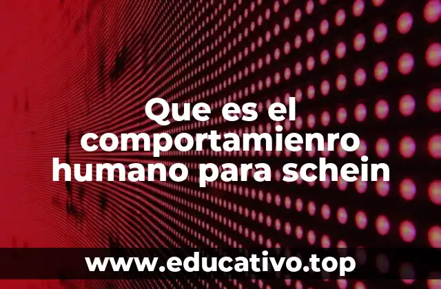 Que es el comportamienro humano para schein
