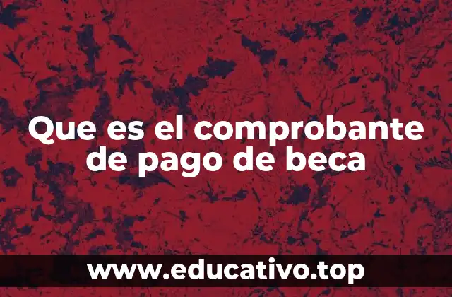Que es el comprobante de pago de beca