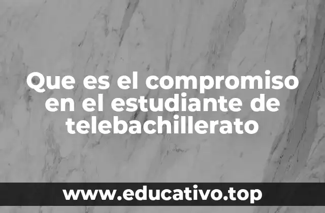 Que es el compromiso en el estudiante de telebachillerato