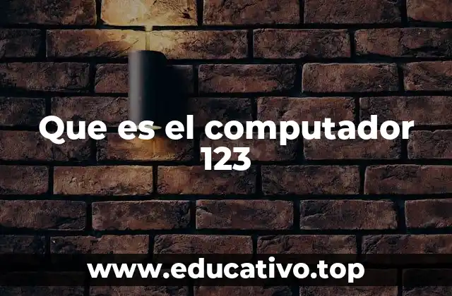Que es el computador 123