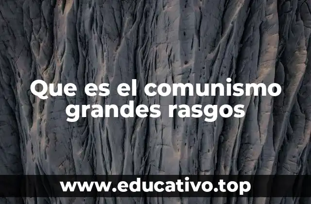 Que es el comunismo grandes rasgos