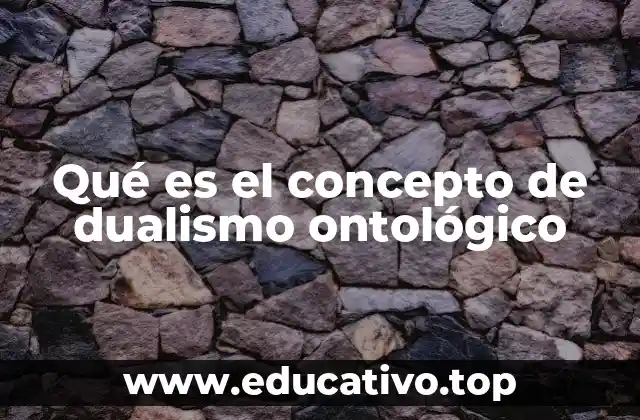 Qué es el concepto de dualismo ontológico