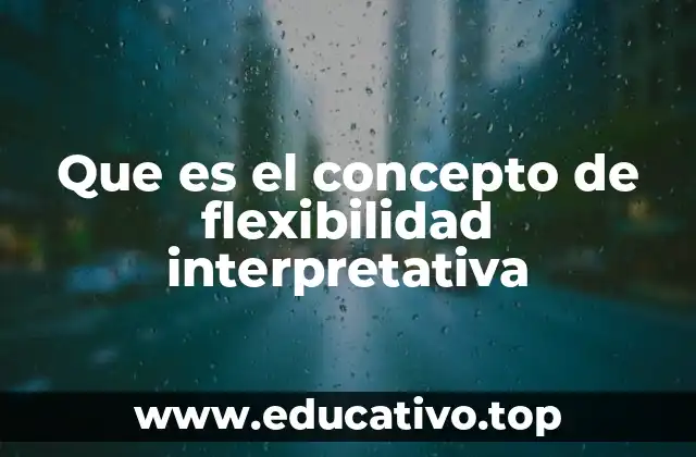 Que es el concepto de flexibilidad interpretativa