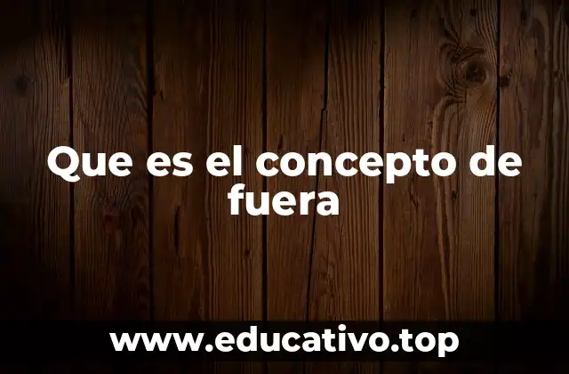 Que es el concepto de fuera