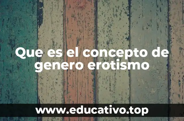 Que es el concepto de genero erotismo