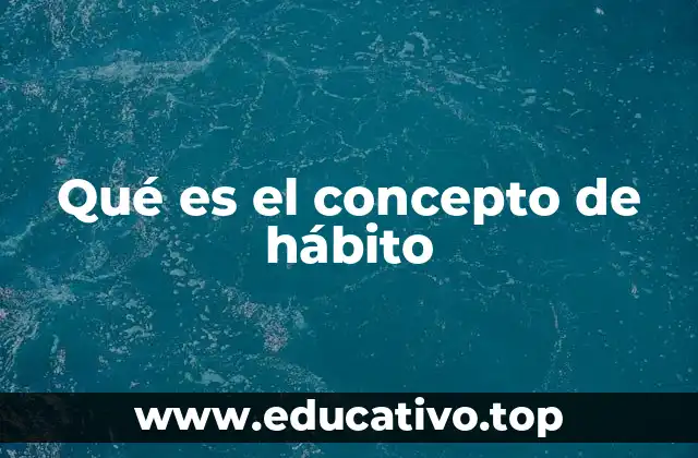 Qué es el concepto de hábito