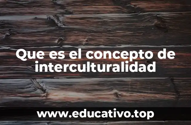 Que es el concepto de interculturalidad