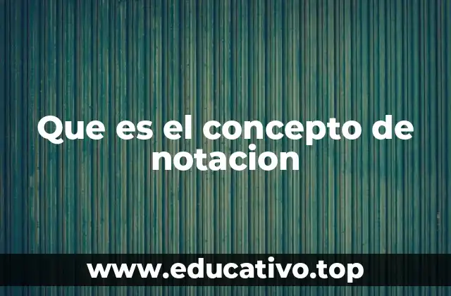 Que es el concepto de notacion