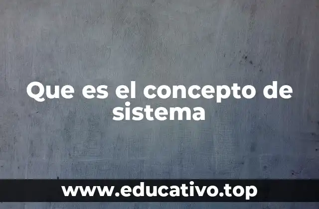 Que es el concepto de sistema
