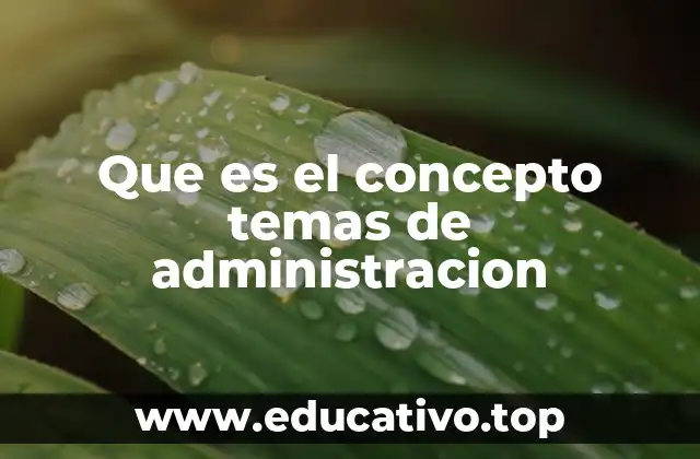 Que es el concepto temas de administracion