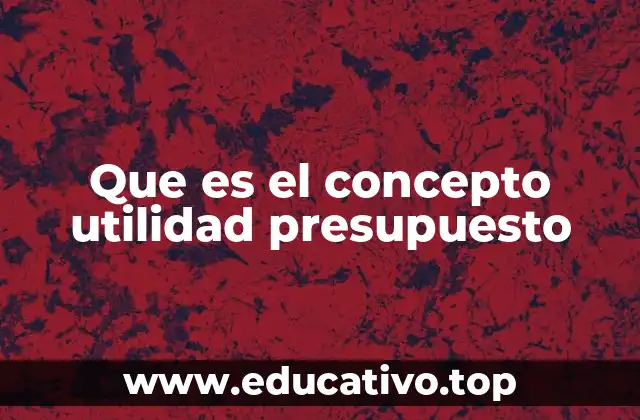 Que es el concepto utilidad presupuesto