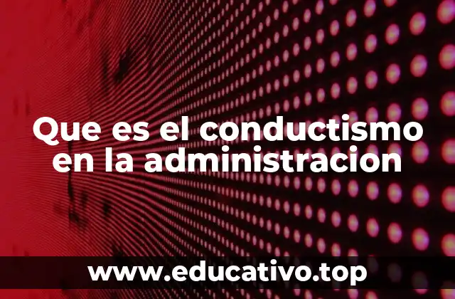 Que es el conductismo en la administracion
