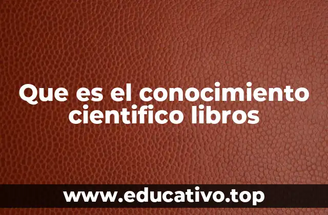 Que es el conocimiento cientifico libros
