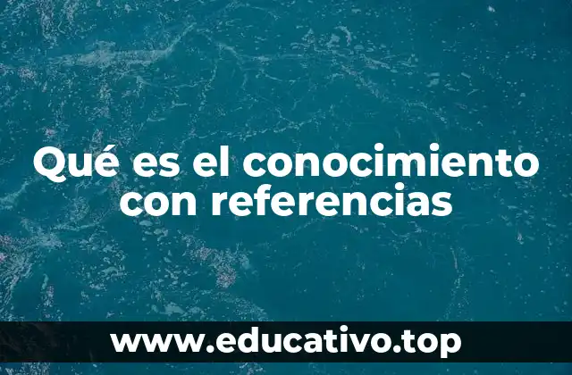 Qué es el conocimiento con referencias