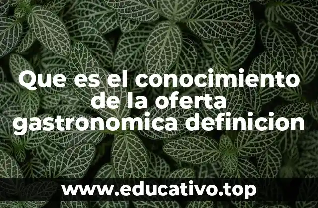 Que es el conocimiento de la oferta gastronomica definicion