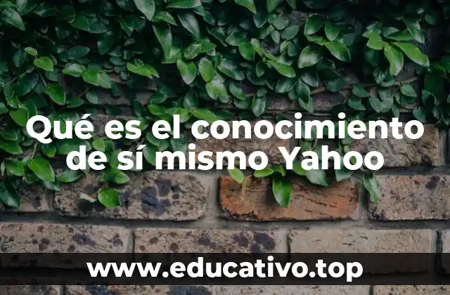Qué es el conocimiento de sí mismo Yahoo