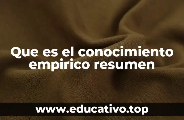 Que es el conocimiento empirico resumen