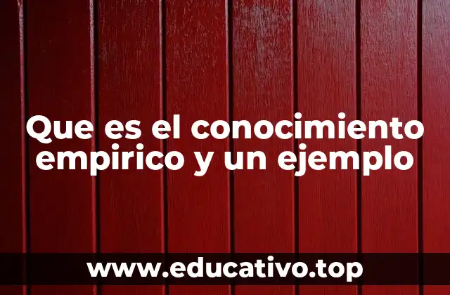 Que es el conocimiento empirico y un ejemplo