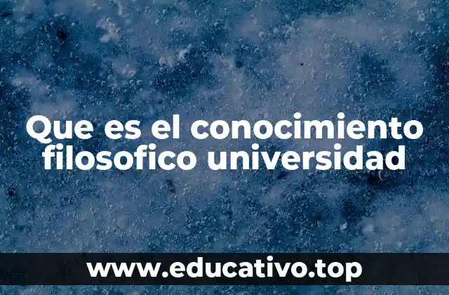 Que es el conocimiento filosofico universidad