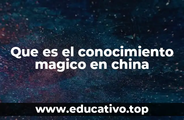 Que es el conocimiento magico en china