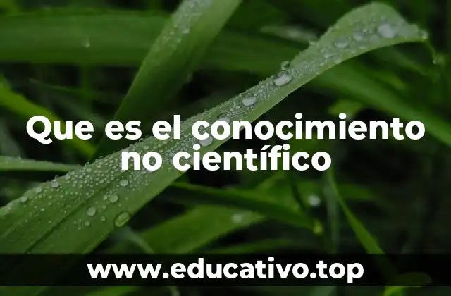 Que es el conocimiento no científico