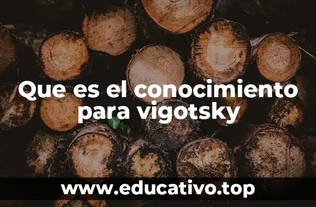 Que es el conocimiento para vigotsky