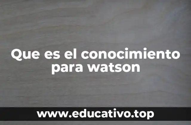 Que es el conocimiento para watson
