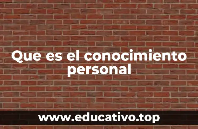Que es el conocimiento personal