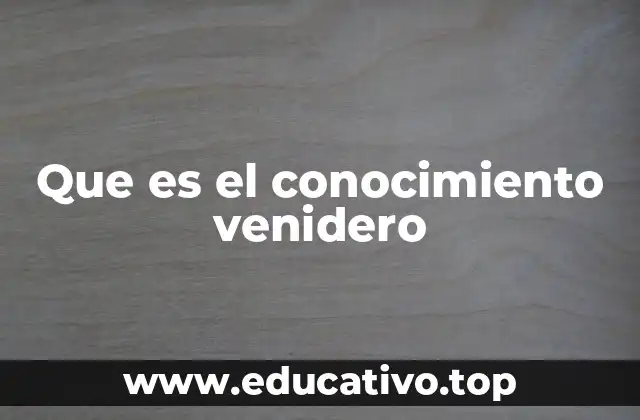Que es el conocimiento venidero