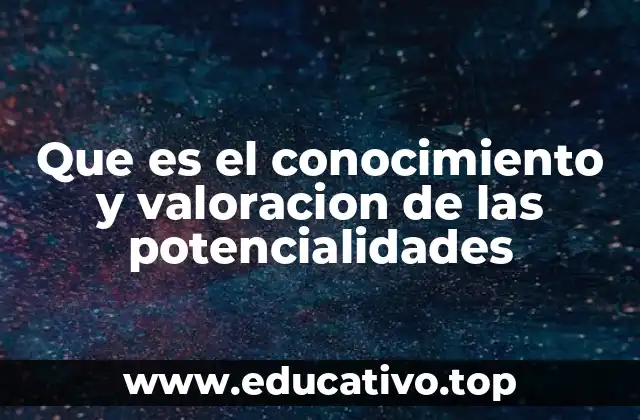 Que es el conocimiento y valoracion de las potencialidades