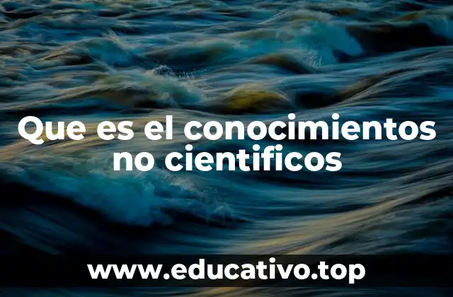 Que es el conocimientos no cientificos